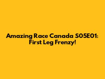 Amazing Race Canada S05E01: First Leg Frenzy!