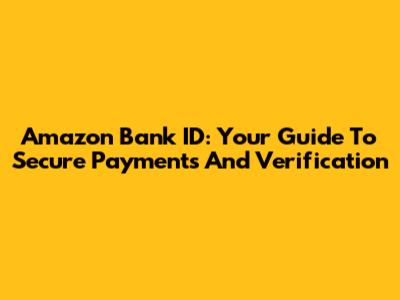 Amazon Bank ID: Your Guide To Secure Payments And Verification