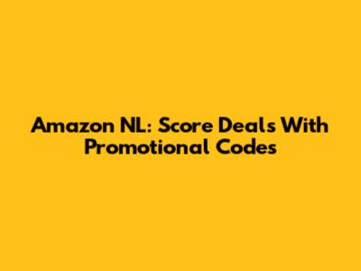 Amazon NL: Score Deals With Promotional Codes