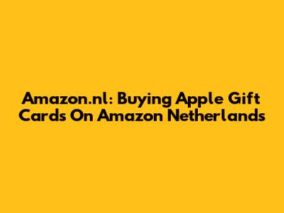 Amazon.nl: Buying Apple Gift Cards On Amazon Netherlands