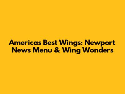 America's Best Wings: Newport News Menu & Wing Wonders