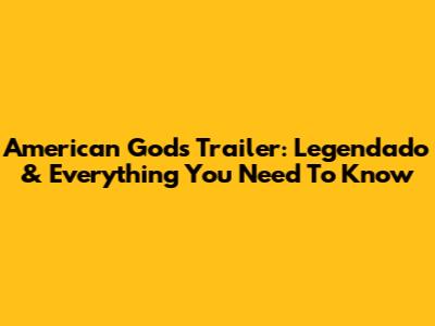 American Gods Trailer: Legendado & Everything You Need To Know