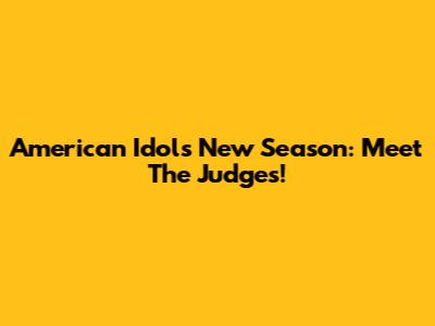 American Idol's New Season: Meet The Judges!