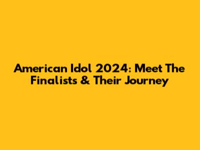 American Idol 2024: Meet The Finalists & Their Journey