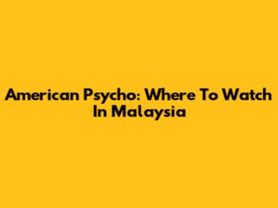 American Psycho: Where To Watch In Malaysia