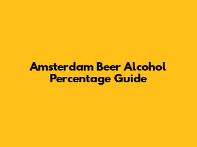 Amsterdam Beer Alcohol Percentage Guide