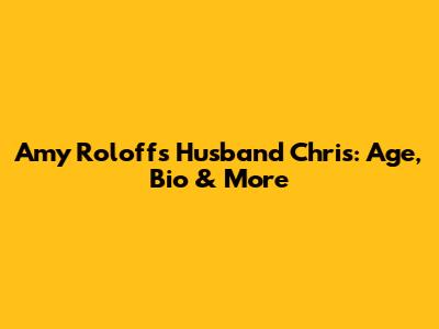 Amy Roloff's Husband Chris: Age, Bio & More