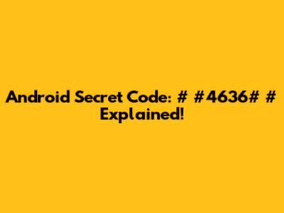 Android Secret Code: *#*#4636#*#* Explained!