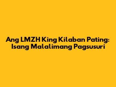 Ang "LMZH King Kilaban" Pating: Isang Malalimang Pagsusuri