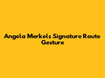 Angela Merkel's Signature "Raute" Gesture