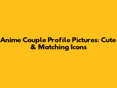 Anime Couple Profile Pictures: Cute & Matching Icons