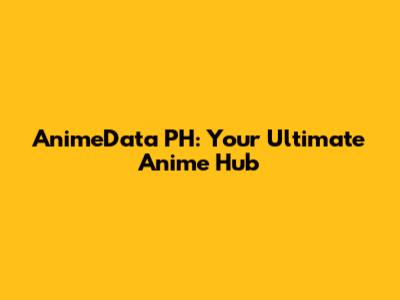 AnimeData PH: Your Ultimate Anime Hub