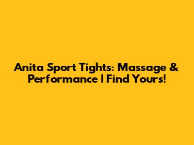 Anita Sport Tights: Massage & Performance | Find Yours!