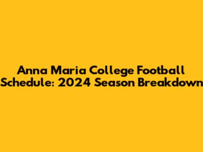Anna Maria College Football Schedule: 2024 Season Breakdown