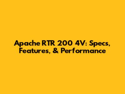Apache RTR 200 4V: Specs, Features, & Performance