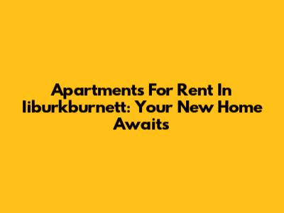 Apartments For Rent In Iiburkburnett: Your New Home Awaits