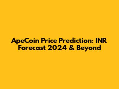 ApeCoin Price Prediction: INR Forecast 2024 & Beyond