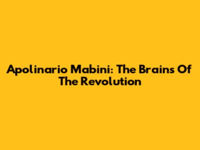 Apolinario Mabini: The Brains Of The Revolution
