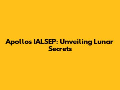 Apollo's IALSEP: Unveiling Lunar Secrets