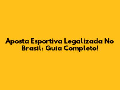 Aposta Esportiva Legalizada No Brasil: Guia Completo!
