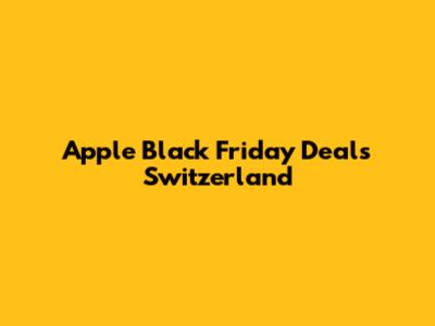 Apple Black Friday Deals Switzerland