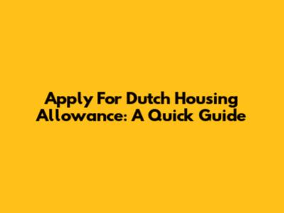 Apply For Dutch Housing Allowance: A Quick Guide