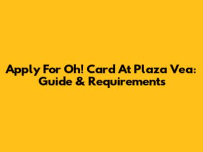 Apply For Oh! Card At Plaza Vea: Guide & Requirements