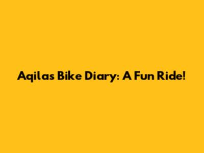 Aqila's Bike Diary: A Fun Ride!