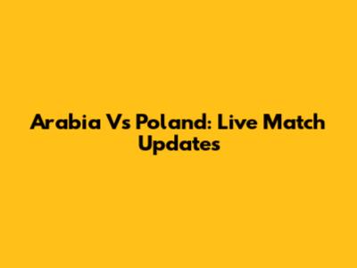 Arabia Vs Poland: Live Match Updates