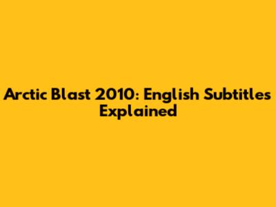 Arctic Blast 2010: English Subtitles Explained