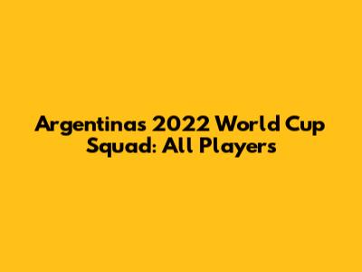 Argentina's 2022 World Cup Squad: All Players