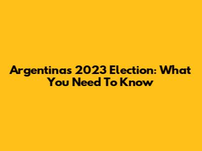 Argentina's 2023 Election: What You Need To Know