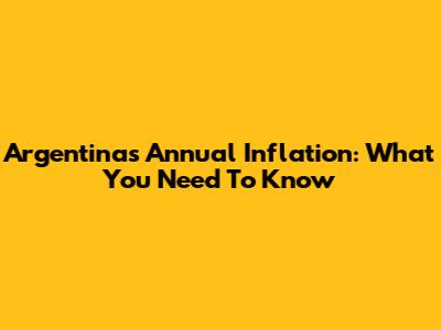 Argentina's Annual Inflation: What You Need To Know