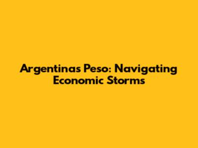 Argentina's Peso: Navigating Economic Storms