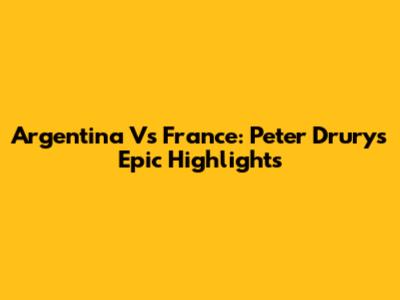 Argentina Vs France: Peter Drury's Epic Highlights
