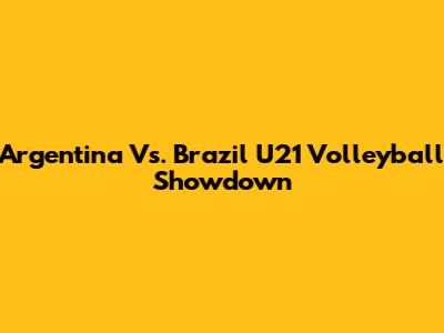 Argentina Vs. Brazil U21 Volleyball Showdown