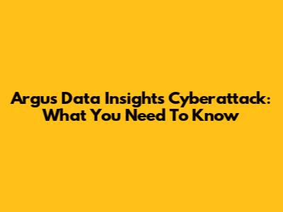 Argus Data Insights Cyberattack: What You Need To Know