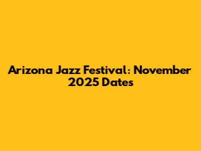 Arizona Jazz Festival: November 2025 Dates