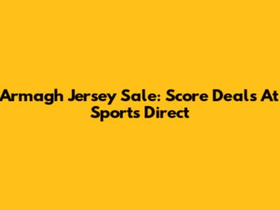Armagh Jersey Sale: Score Deals At Sports Direct