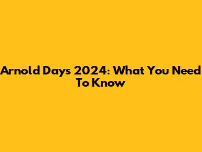 Arnold Days 2024: What You Need To Know