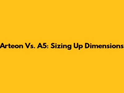 Arteon Vs. A5: Sizing Up Dimensions