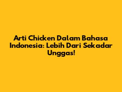Arti 'Chicken' Dalam Bahasa Indonesia: Lebih Dari Sekadar Unggas!
