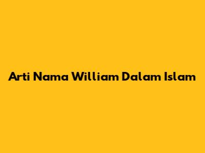 Arti Nama William Dalam Islam