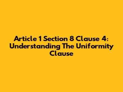 Article 1 Section 8 Clause 4: Understanding The Uniformity Clause