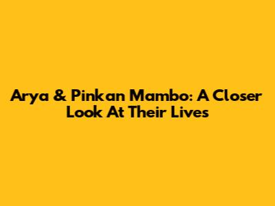 Arya & Pinkan Mambo: A Closer Look At Their Lives