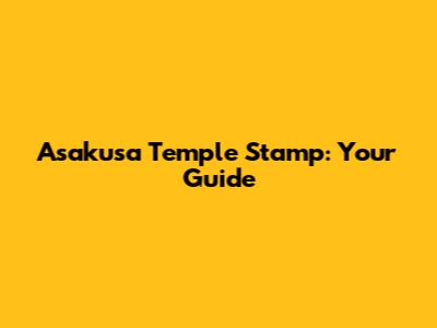 Asakusa Temple Stamp: Your Guide