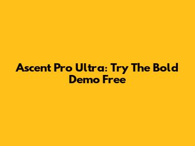 Ascent Pro Ultra: Try The Bold Demo Free