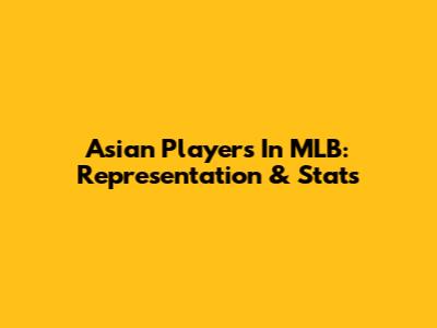 Asian Players In MLB: Representation & Stats