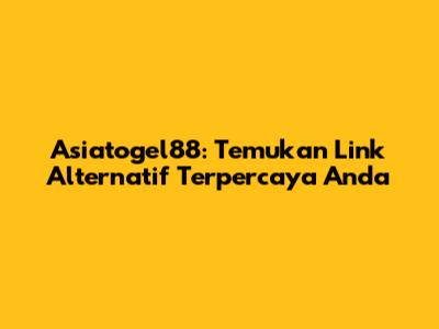 Asiatogel88: Temukan Link Alternatif Terpercaya Anda