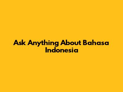 Ask Anything About Bahasa Indonesia